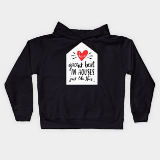 Love Grows Best In Houses Like This Kids Hoodie